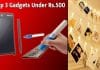 500 रू से भी कम में खरीद सकते हैं ये बेहतरीन गैजेट्स -Top 3 Gadgets Under Rs.500